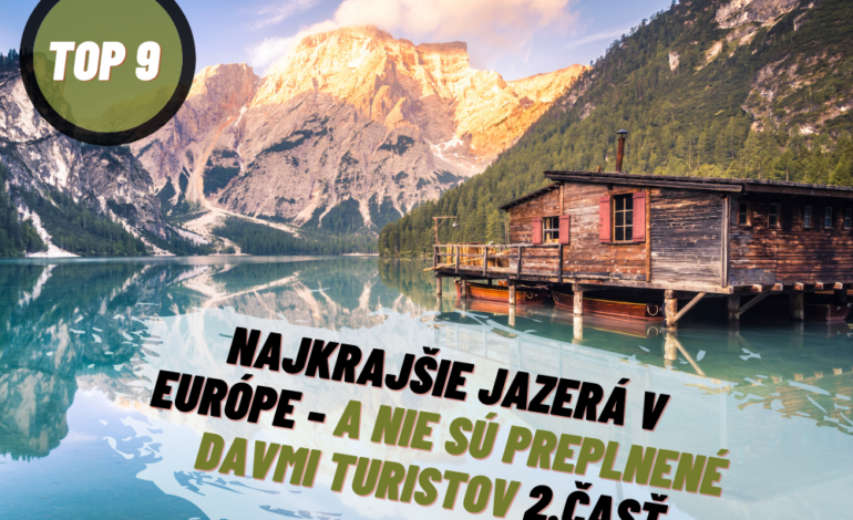 9 najkrajších jazier v Európe – bez besniacich davov 2.časť