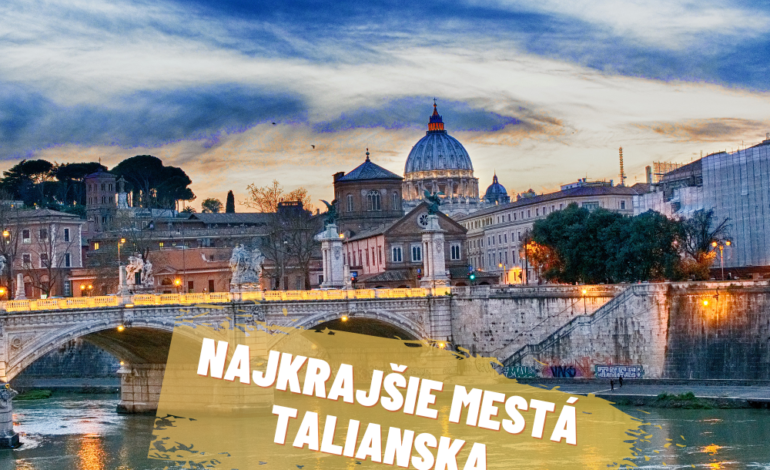 Mestá v Taliansku, ktoré musíte vidieť!