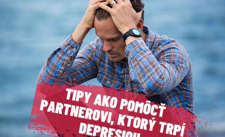 Trpí váš partner depresiou? Tu sú overené tipy ako môžete pomôcť